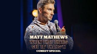 Matt Mathews: When That Thang Get Ta Thang'n | Full Special