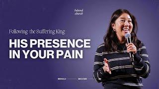 His Presence in Your Pain // Following the Suffering King // Andrea Chung