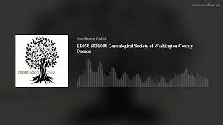 EP058 S03E006 Genealogical Society of Washington County Oregon