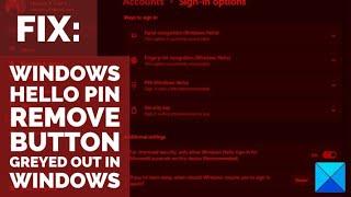 Fix: Windows Hello PIN Remove button greyed out in Windows 11/10