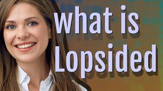 Lopsided | meaning of Lopsided