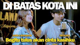 DIBATAS KOTA INI (Tommy J. Pisa) - NABILA MAHARANI FT TRI SUAKA