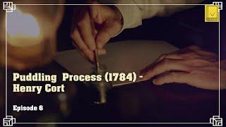 Industrial Revolution. Episode 6: Puddling Process (1784) - Henry Cort