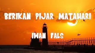 BERIKAN PIJAR MATAHARI - IWAN FALS FULL LIRIK