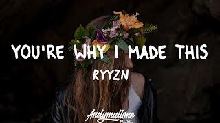 RYYZN - You're Why I Made This (Lyrics)