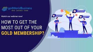 Webinar - How to make the most out of your Gold Membership at go4WorldBusiness?