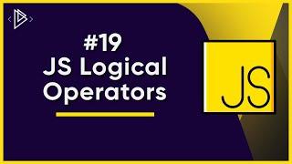 #19 JS Logical Operators | JavaScript Full Tutorial