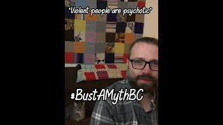 "Violent people are psychotic" - #BustAMythBC