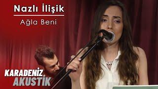 Nazli İlişik - Ağla Beni #KaradenizAkustik