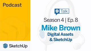 Digital Assets and SketchUp - Mike Brown | SketchUp Talk S4E8