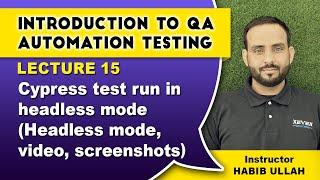 Lecture 15: Cypress test run in headless mode (Headless mode, video, screenshots)