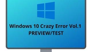 Windows 10 Crazy error VOL.1 PREVIEW/TEST [ READ DESC ]