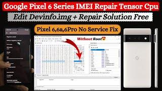 Google Pixel 6,6A,6Pro Series IMEI Repair Free Solution | Edit Devinfo.img File | No Service Fix