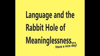 Language and the Rabbit Hole of Meaninglessness