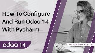 How to Configure & Run Odoo 14 with Pycharm