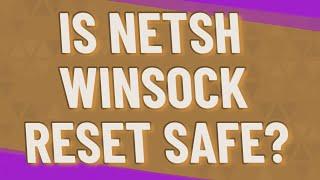 Is netsh Winsock reset safe?