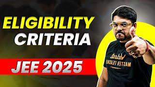 JEE 2025: Eligibility Criteria | JEE Mains & Advanced | Harsh Sir