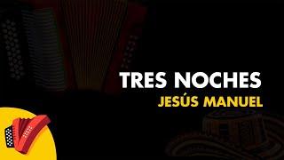 Tres Noches, Jesús Manuel, Vídeo Letra - Sentir Vallenato