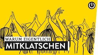 Warum klatschen wir mit? | WARUM EIGENTLICH?