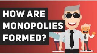  How are monopolies formed?