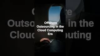 Offshore Outsourcing in the Cloud Computing Era