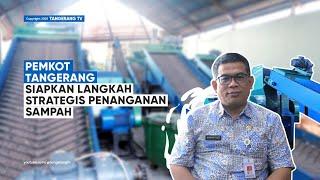 Penanganan Sampah 2025: Pemkot Tangerang Siapkan Sederet Langkah Strategis [TangerangTV]