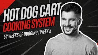 Hot Dog Cart Cooking System | 52 Weeks of Dogging | Week 3