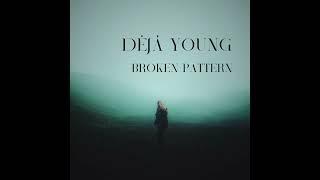 Déjà Young - Broken Pattern (New Single)