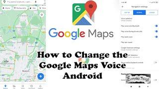 How to Change the Google Maps Voice Android