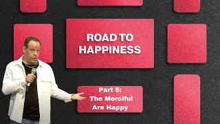 The Road To Happiness: Part 5 - The Merciful Are Happy