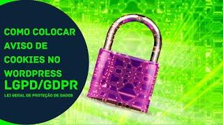 LGPD GDPR - Como Colocar Aviso de Cookies no Wordpress - LGPD do Brasil e GDPR