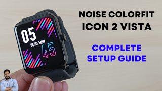Noise ColorFit Icon 2 Vista Smartwatch Full Setup Guide