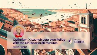 Optimism ️ Launch your own Rollup with the OP Stack in 30 minutes - Kelvin Fichter