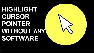 Highlight Cursor Without any Software easy method.
