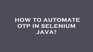 How to automate otp in selenium java?