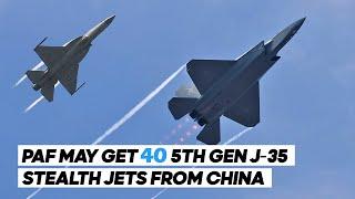 Pakistan to Get 40 J-35 Stealth Jets from China | Possible Delivery Timeline Revealed!