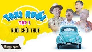 TAXI RUỒI Tập 1 - RUỒI ĐI CHỬI THUÊ | Hài Trung Ruồi Mới Nhất | Ultra HD 4k