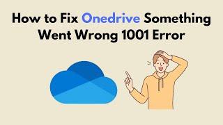 How to Fix Onedrive Something Went Wrong 1001 Error