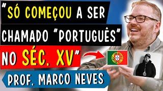 SÓ COMEÇOU A SER CHAMADO "PORTUGUÊS" NO SÉC. XV - MARCO NEVES (2/4)