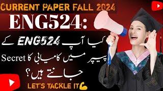 ENG524 || Final Term Current Paper 2024 || What File did the Subjective Part Come From || Some Tips