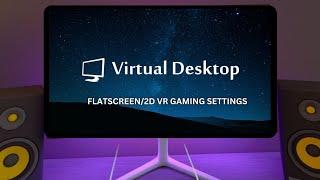 Virtual Desktop Flatscreen Gaming Settings Guide 