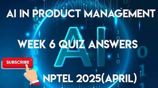 AI in Product Management Week 6 Quiz Assignment Solution | NPTEL 2025(April)