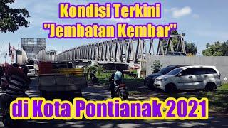 Kondisi Terkini Jembatan Kembar di Kota Pontianak Kalimantan Barat 2021