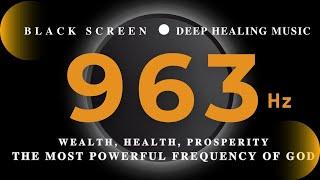 THE MOST POWERFUL FREQUENCY OF GOD 963 HzWEALTH, HEALTH, Prosperity & MiraclesDEEP HEALING MUSIC