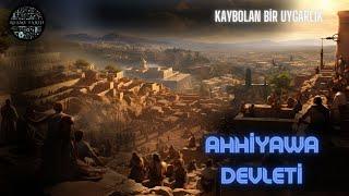 Anadolu'da Yaşayan Uygarlıklar -AHHİYAWA DEVLETİ