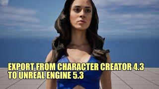 Export from Character Creator 4.3 to Unreal Engine 5.3 (Complete Walk Through of Process)