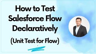 How to Test Salesforce Flow Declaratively