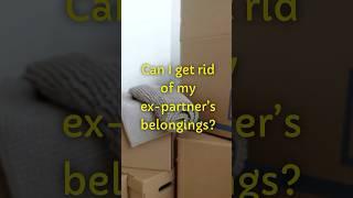 Can I get rid of my ex partner’s belongings? #expartner #divorce #separation #belongings