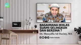 Bagaimana Caranya Ikhlas, Suami Selingkuh dan Berzina ? : Dr. Musyaffa Ad Dariny, MA