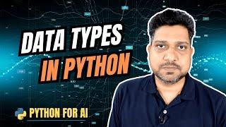 Lecture  07 - Data Types in Python | Everything You Need to Know | Python for AI